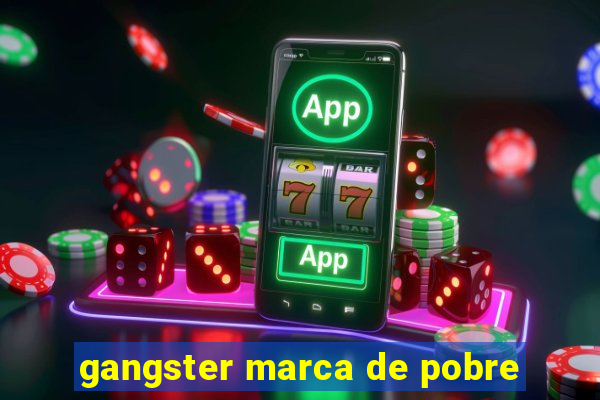 gangster marca de pobre
